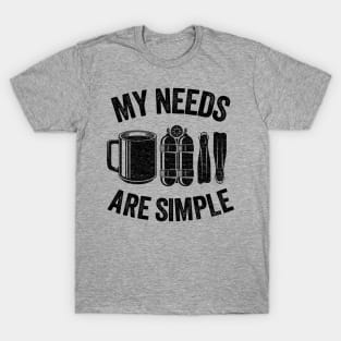 Funny Scuba Diving Gift Coffee My Needs Are Simple T-Shirt